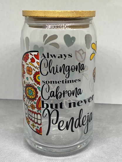 ALWAYS CHINGONA & SOMETIMES CABRONA